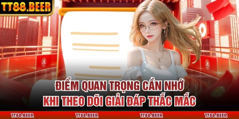 Điểm quan trọng cần nhớ khi theo dõi giải đáp thắc mắc