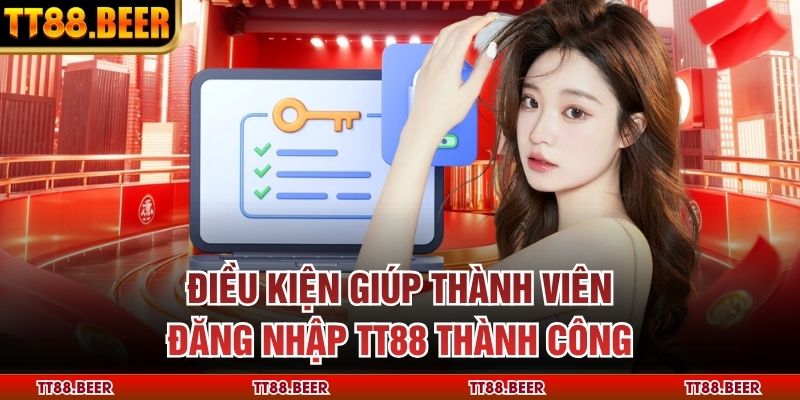 Điều kiện giúp thành viên đăng nhập TT88 thành công